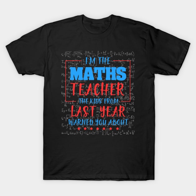 I am the maths teacher the kids from last year warned you about. T-Shirt by Koolstudio